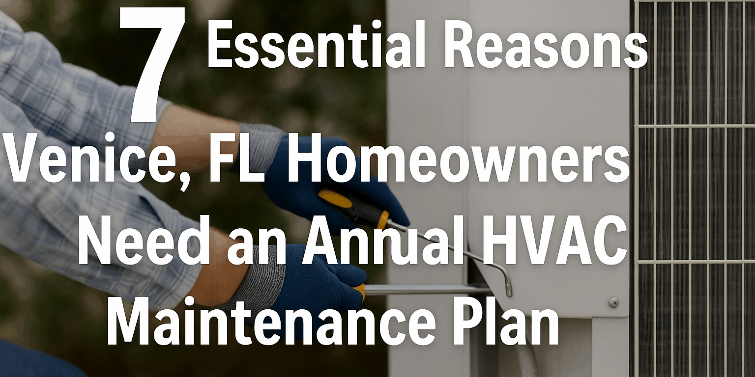 Discover 7 essential reasons Venice, FL homeowners need an Annual HVAC Maintenance Plan. Learn how Brisk Air Conditioning helps you save money, extend system life, and stay comfortable year-round.