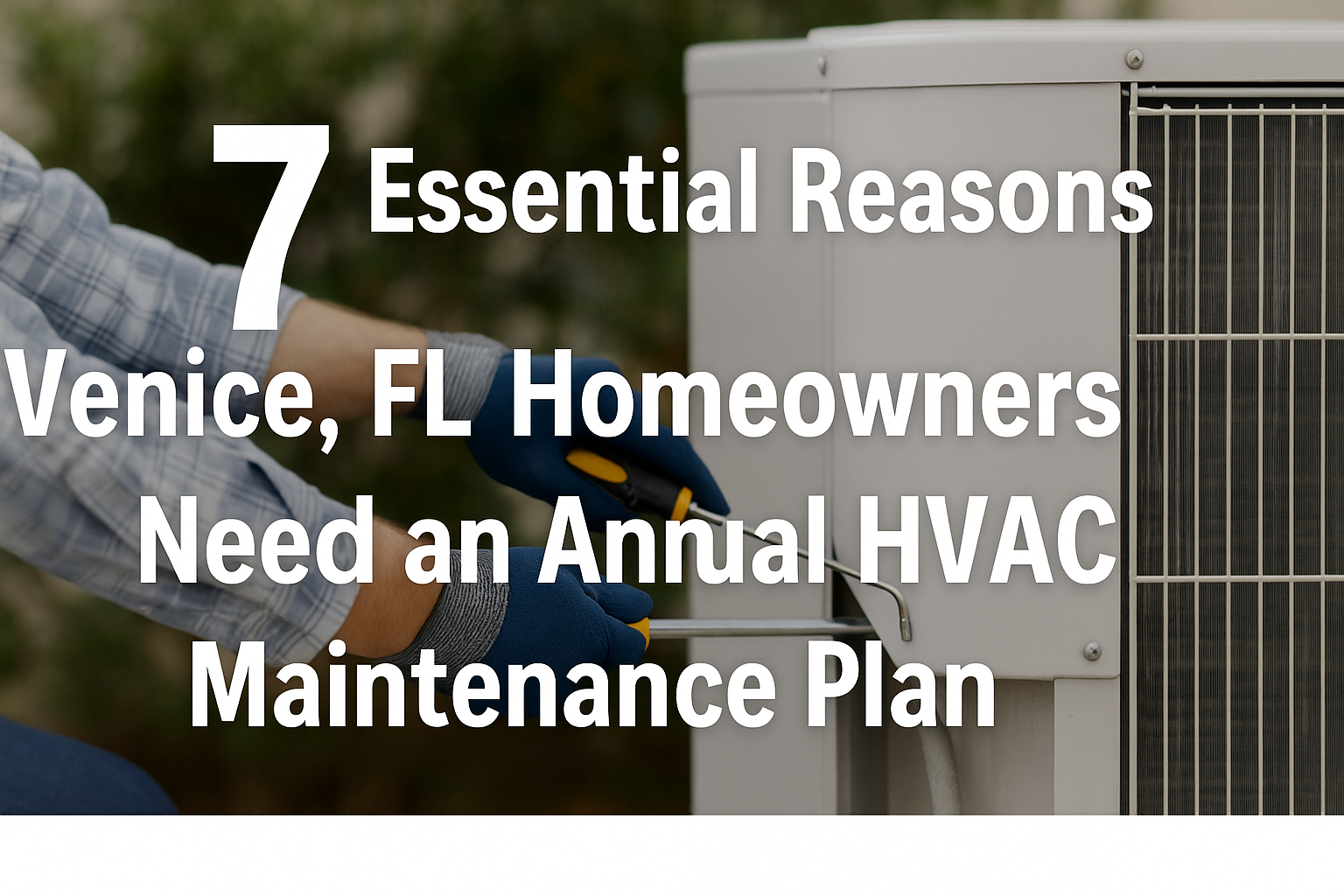 Discover 7 essential reasons Venice, FL homeowners need an Annual HVAC Maintenance Plan. Learn how Brisk Air Conditioning helps you save money, extend system life, and stay comfortable year-round.
