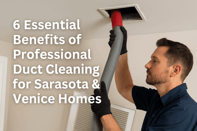 A technician cleans an air duct using a vacuum hose; text reads, “6 Essential Benefits of Professional Duct Cleaning for Sarasota & Venice Homes.”. Realistic image of an HVAC technician cleaning an air duct inside a Sarasota or Venice, Florida home. The technician uses a professional vacuum hose, with bright natural lighting and overlaid text reading “6 Essential Benefits of Professional Duct Cleaning for Sarasota & Venice Homes.” Ideal for Brisk Air Conditioning’s blog and Google update.